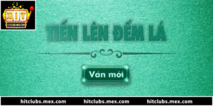 5 Bí Quyết Chơi Tiến Lên Đếm Lá Cực Hay Tại Hitclub